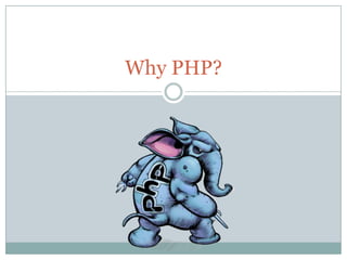 Why PHP?

 