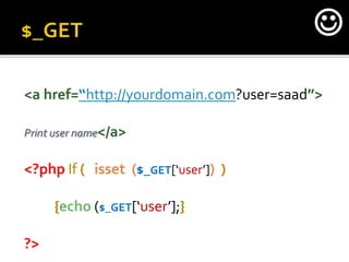<a href=“http://yourdomain.com?user=saad”>
Print user name</a>
<?php If ( isset ($_GET[‘user’]) )
{echo ($_GET[‘user’];}
?>

 