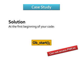 Case Study
Solution
At the first beginning of your code:
Ob_start();
 