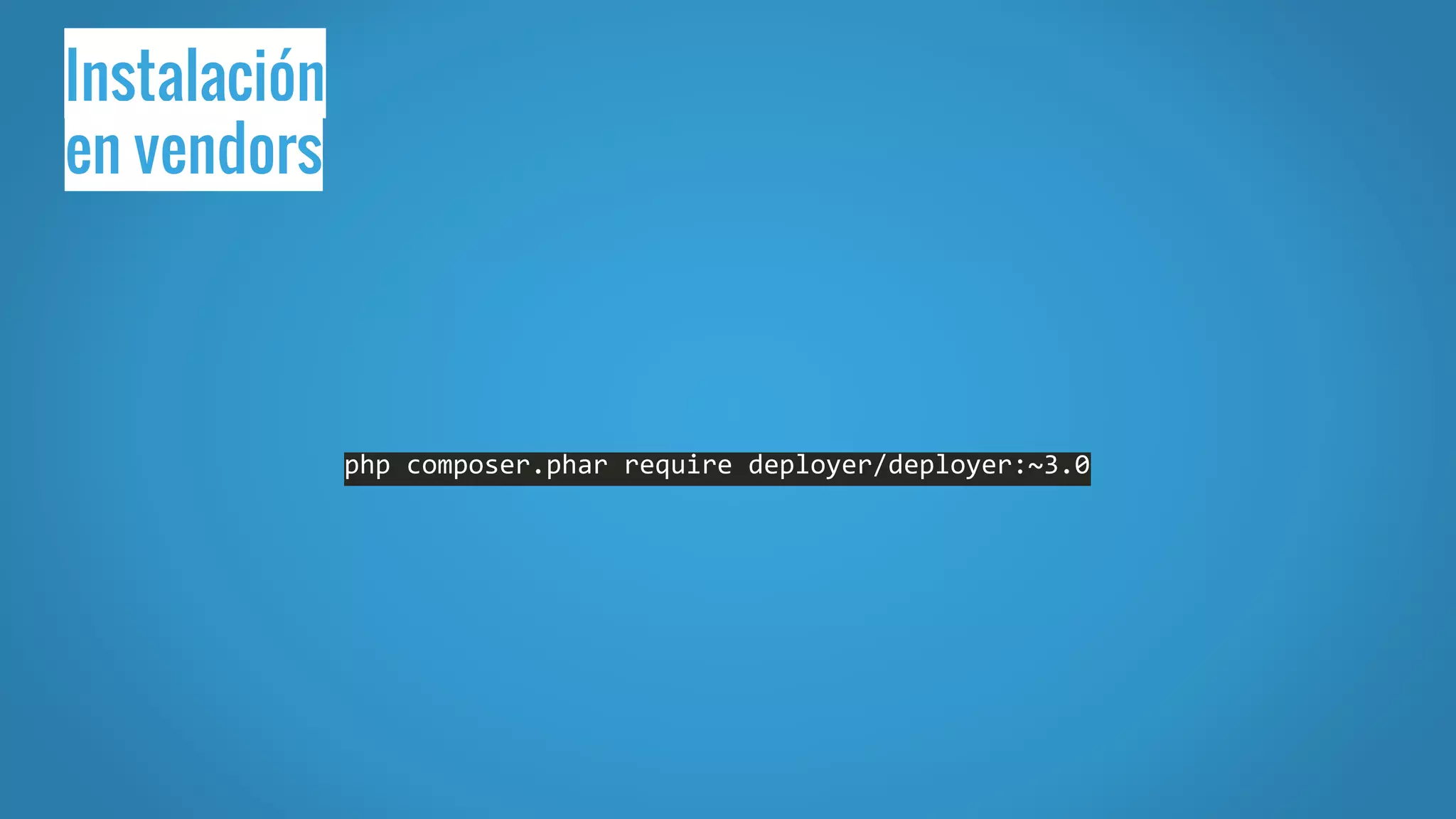 Instalación
en vendors
php composer.phar require deployer/deployer:~3.0