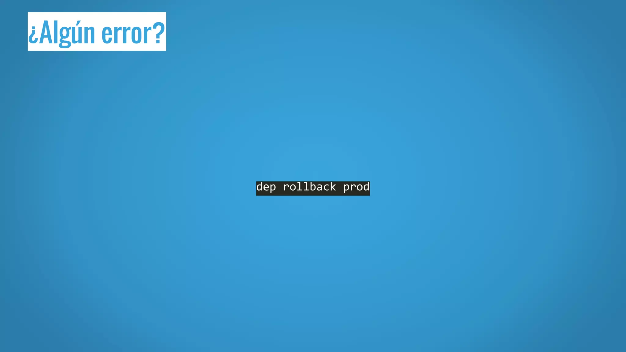 dep rollback prod
¿Algún error?