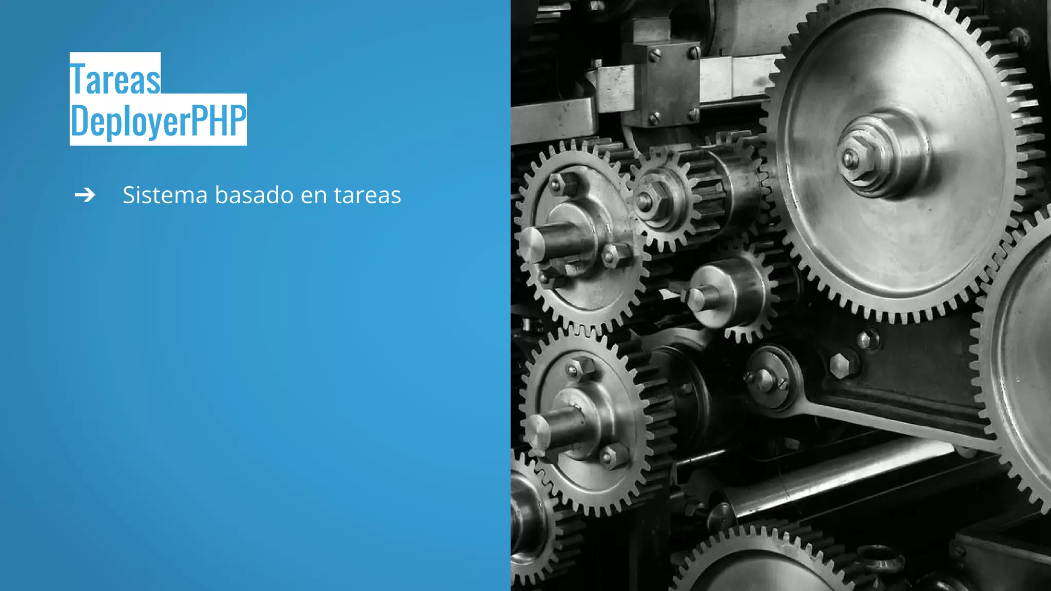 Tareas
DeployerPHP
➔ Sistema basado en tareas