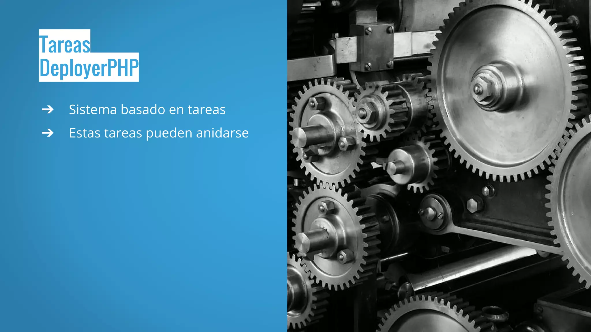 Tareas
DeployerPHP
➔ Sistema basado en tareas
➔ Estas tareas pueden anidarse