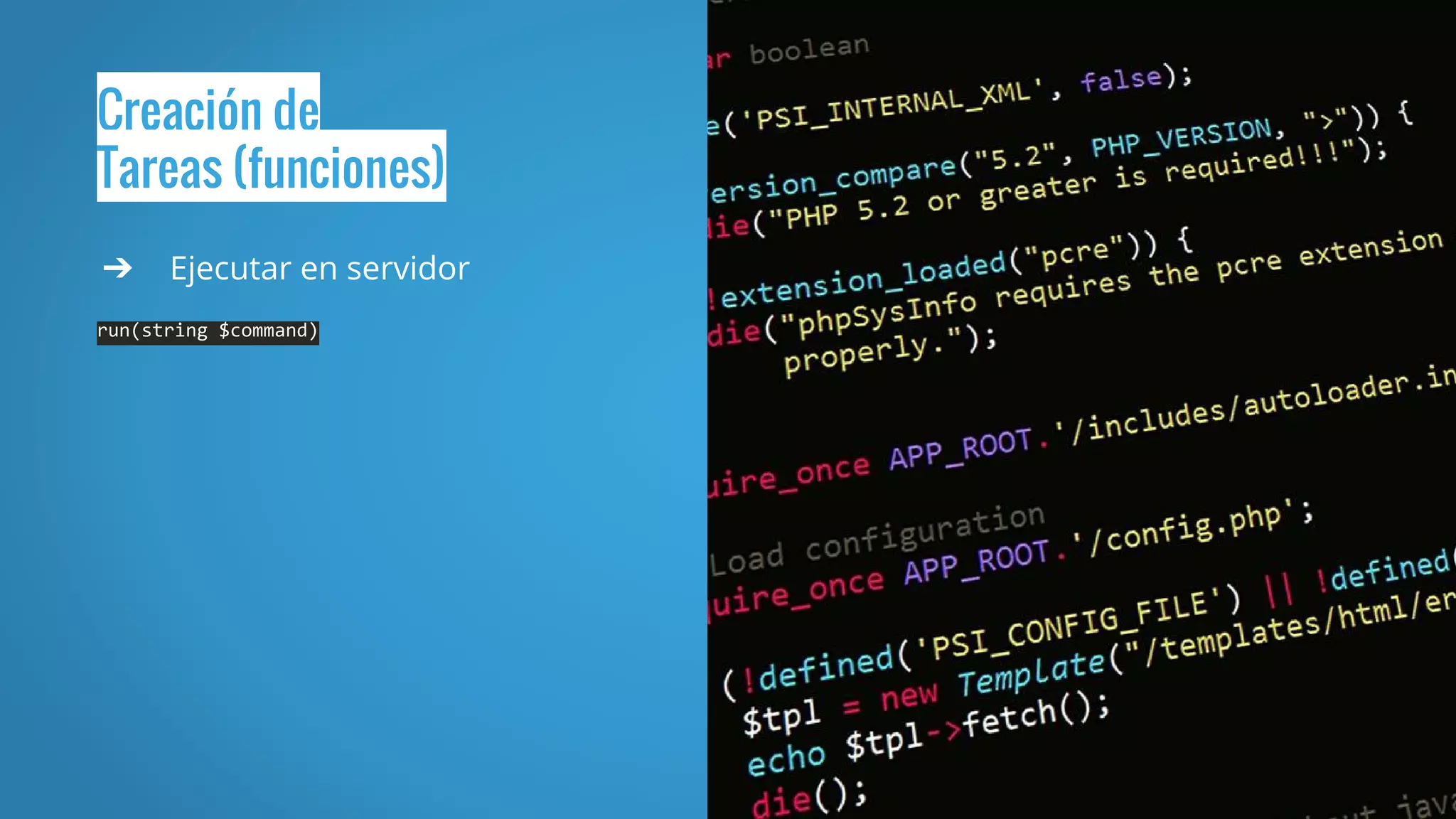 Creación de
Tareas (funciones)
➔ Ejecutar en servidor
run(string $command)