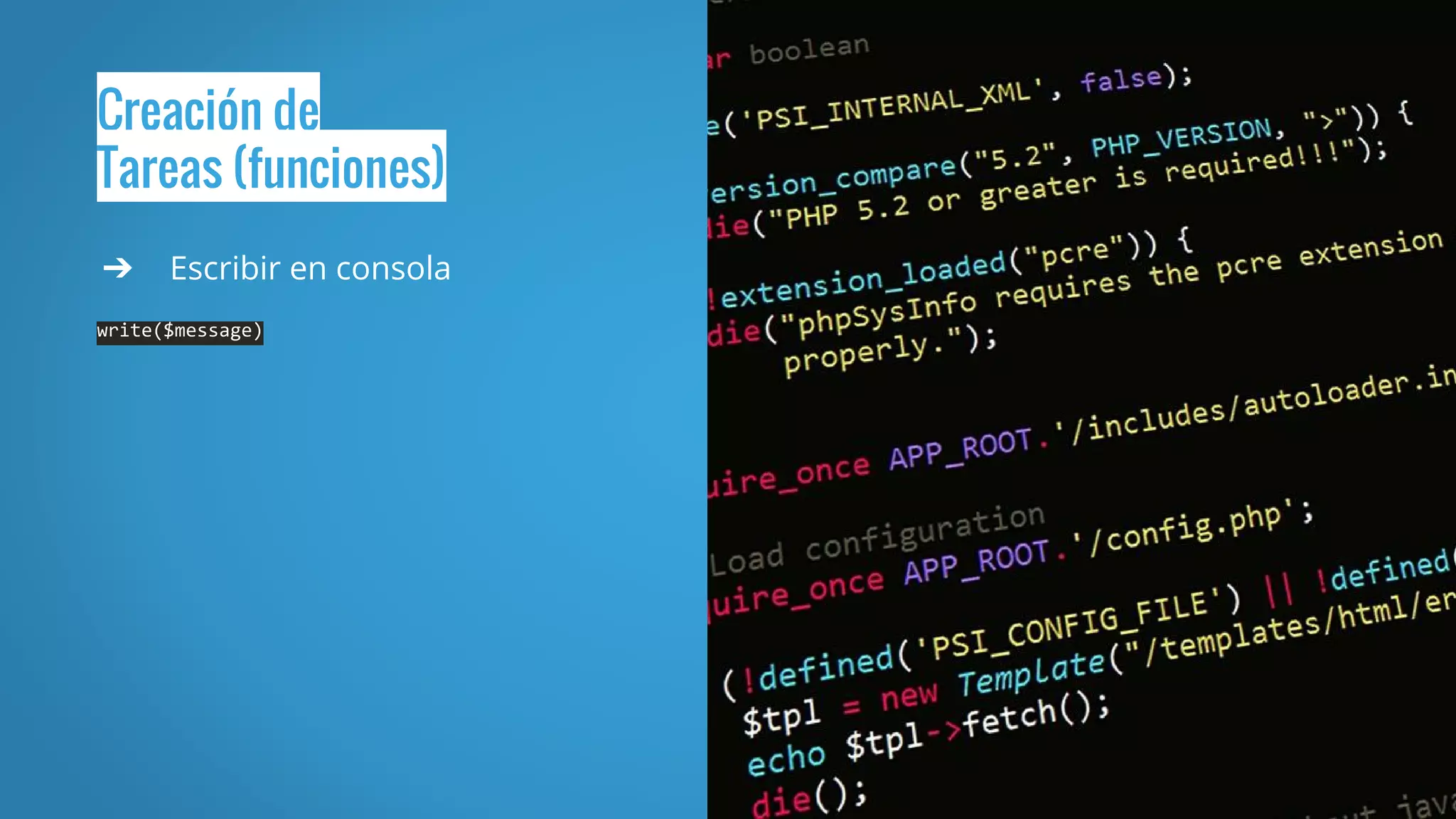 Creación de
Tareas (funciones)
➔ Escribir en consola
write($message)