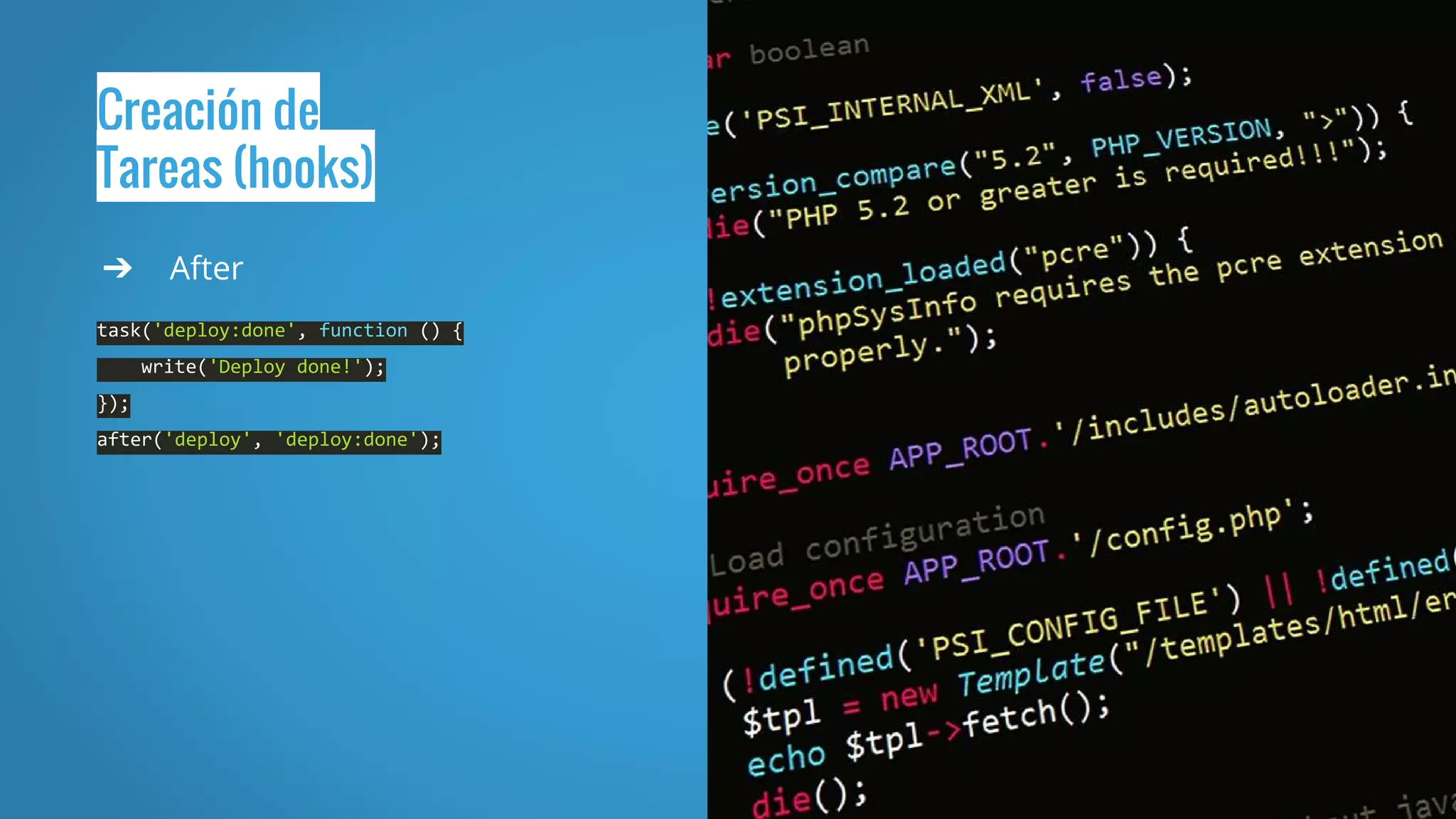 Creación de
Tareas (hooks)
➔ After
task('deploy:done', function () {
write('Deploy done!');
});
after('deploy', 'deploy:done');