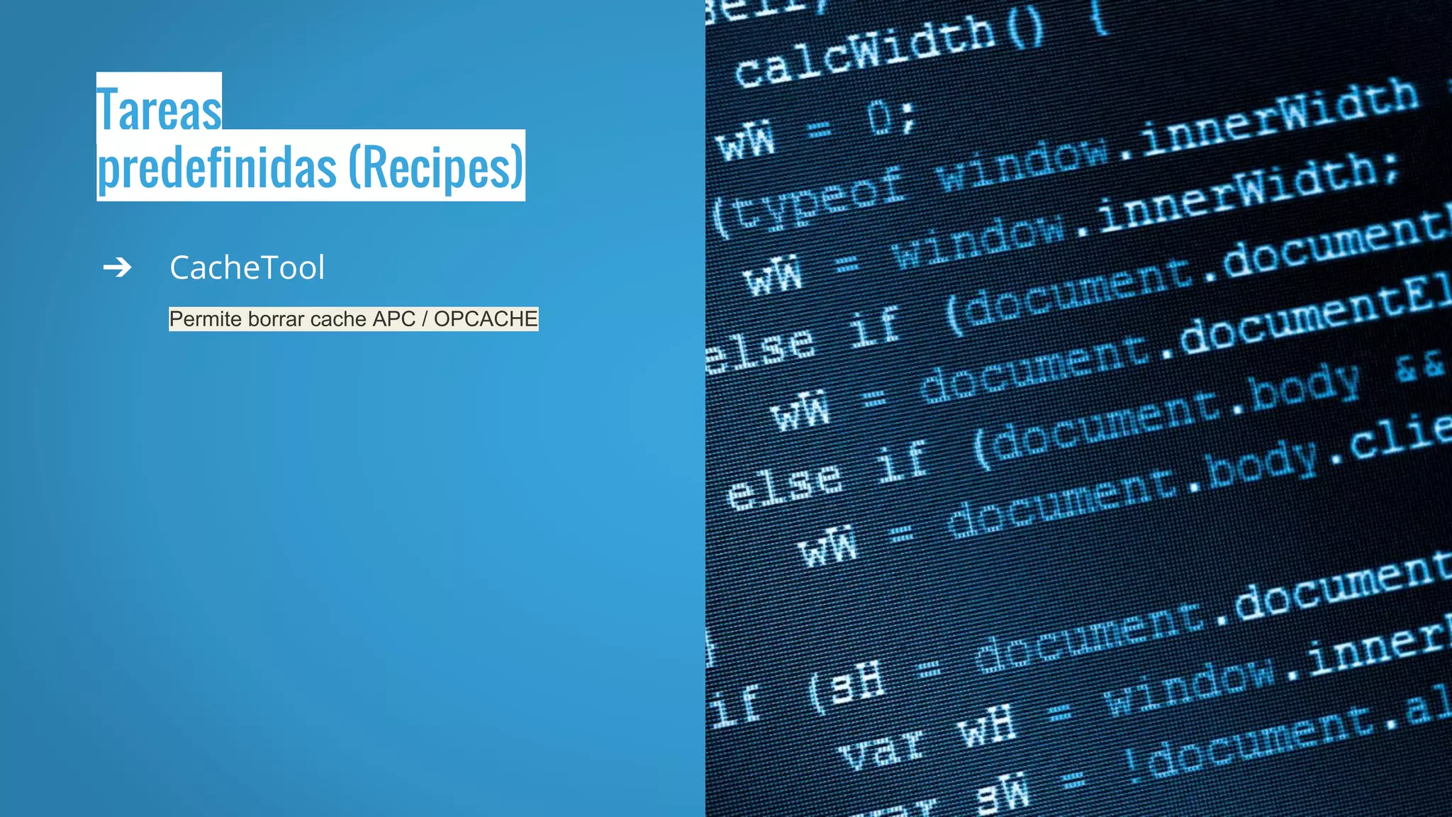Tareas
predefinidas (Recipes)
➔ CacheTool
Permite borrar cache APC / OPCACHE
