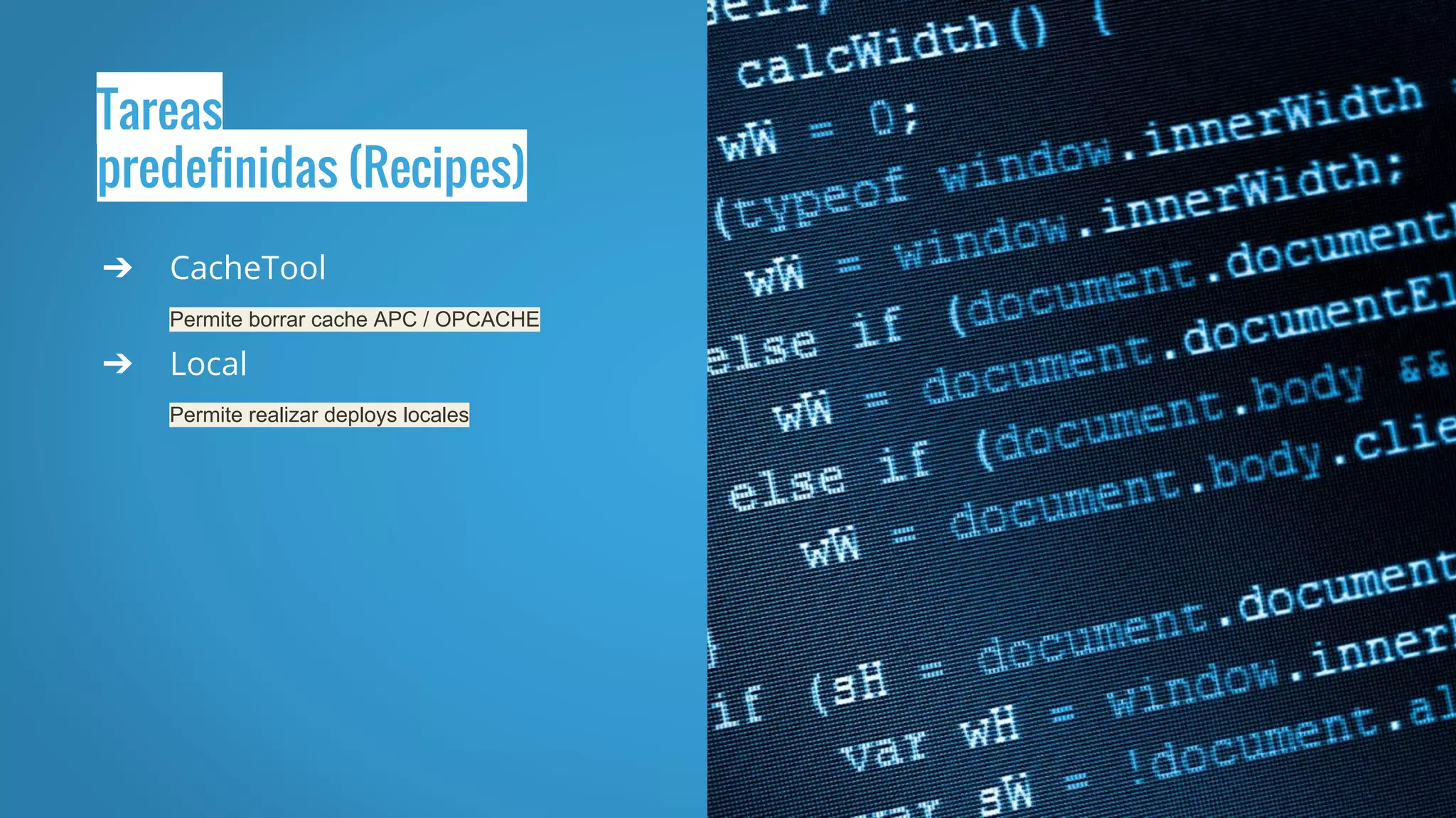 Tareas
predefinidas (Recipes)
➔ CacheTool
Permite borrar cache APC / OPCACHE
➔ Local
Permite realizar deploys locales