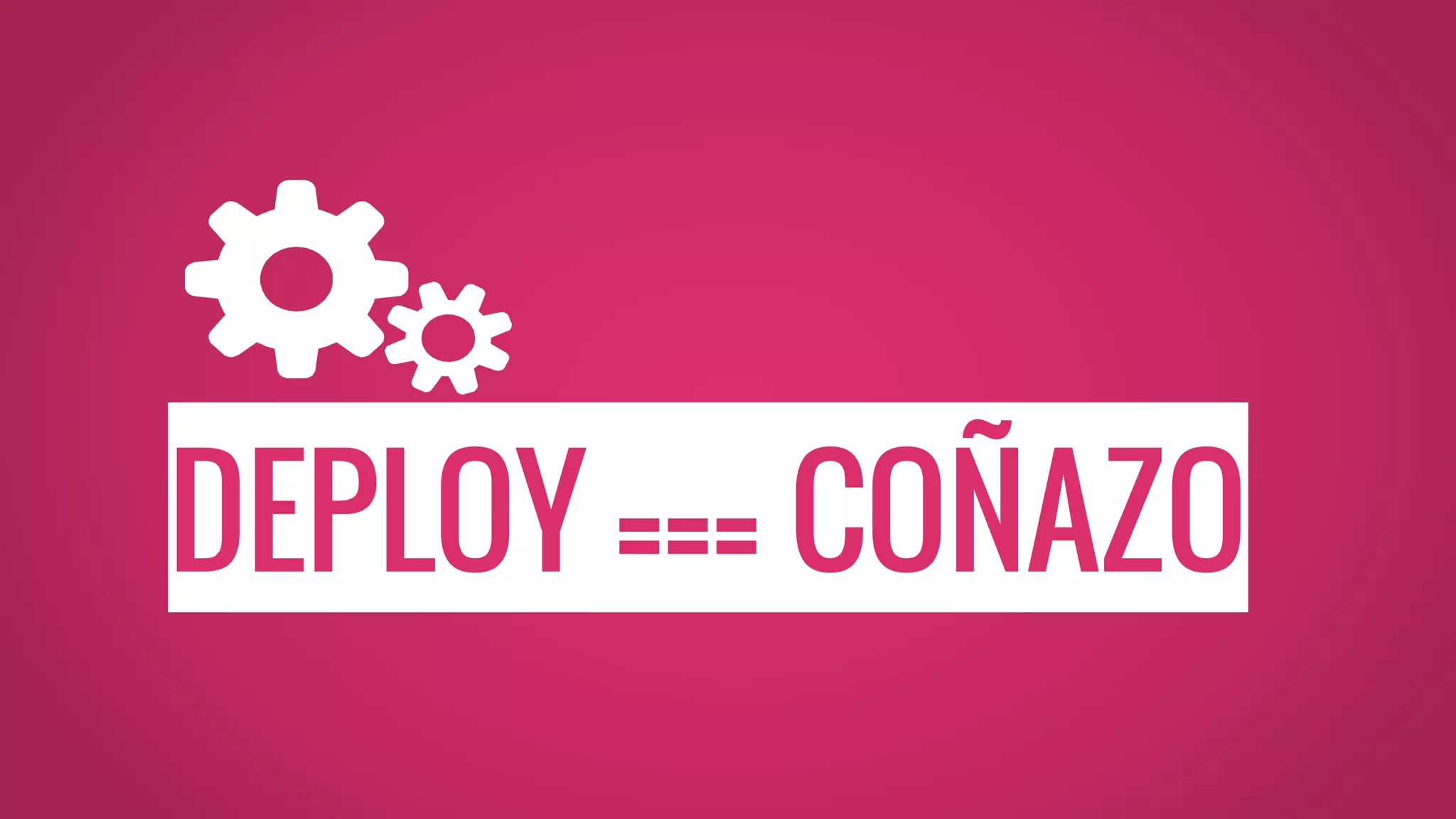 DEPLOY === COÑAZO