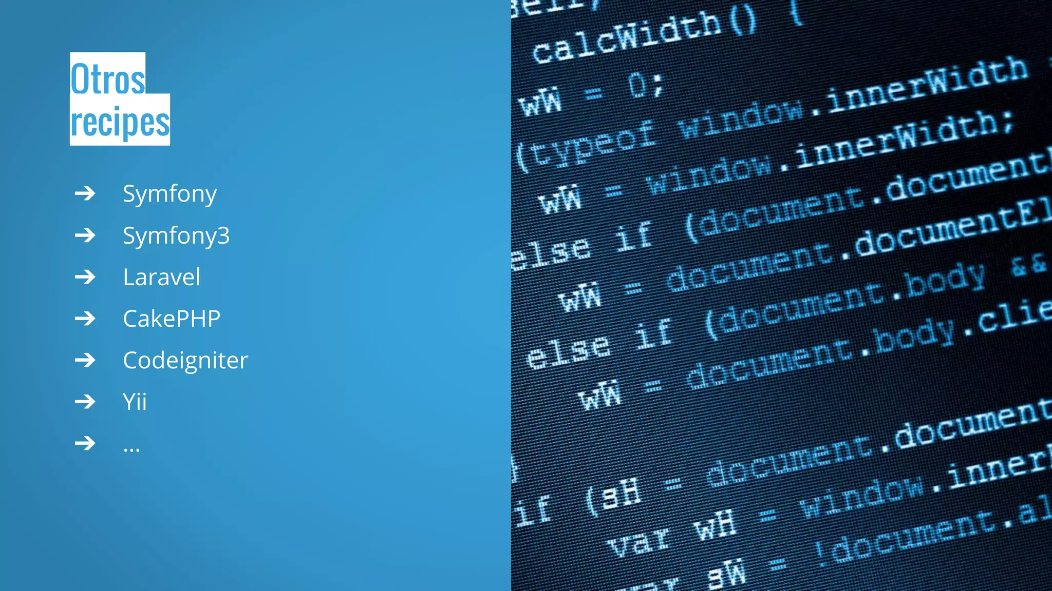 Otros
recipes
➔ Symfony
➔ Symfony3
➔ Laravel
➔ CakePHP
➔ Codeigniter
➔ Yii
➔ …
