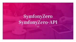 SymfonyZero
SymfonyZero-API
 