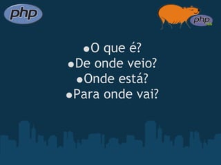  

       O que é?
    De onde veio?
     Onde está?
    Para onde vai?
 