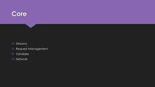 Core 
 Streams 
 Request Management 
 Variables 
 Network 
 