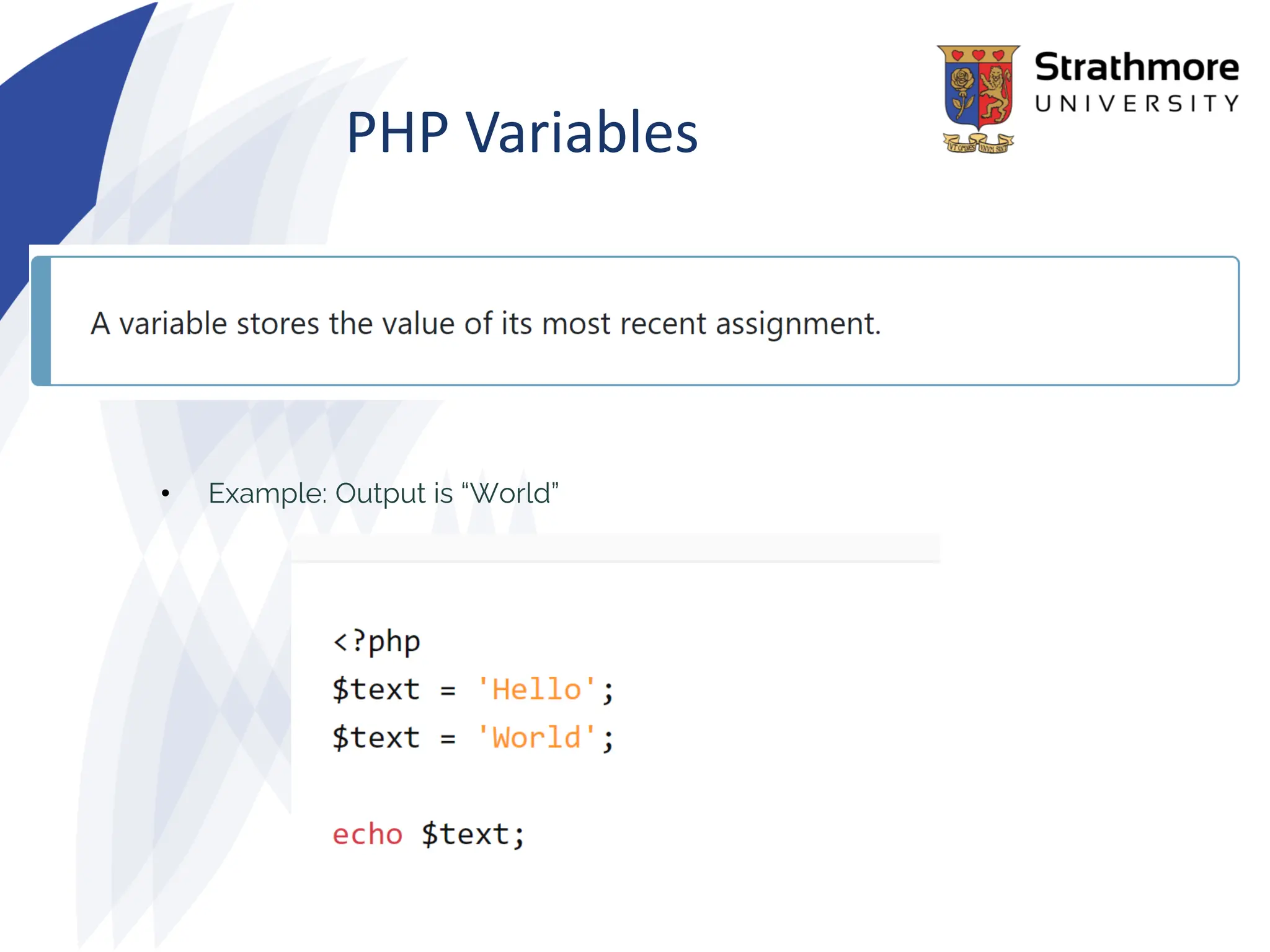 PHP Variables
• Example: Output is “World”
 