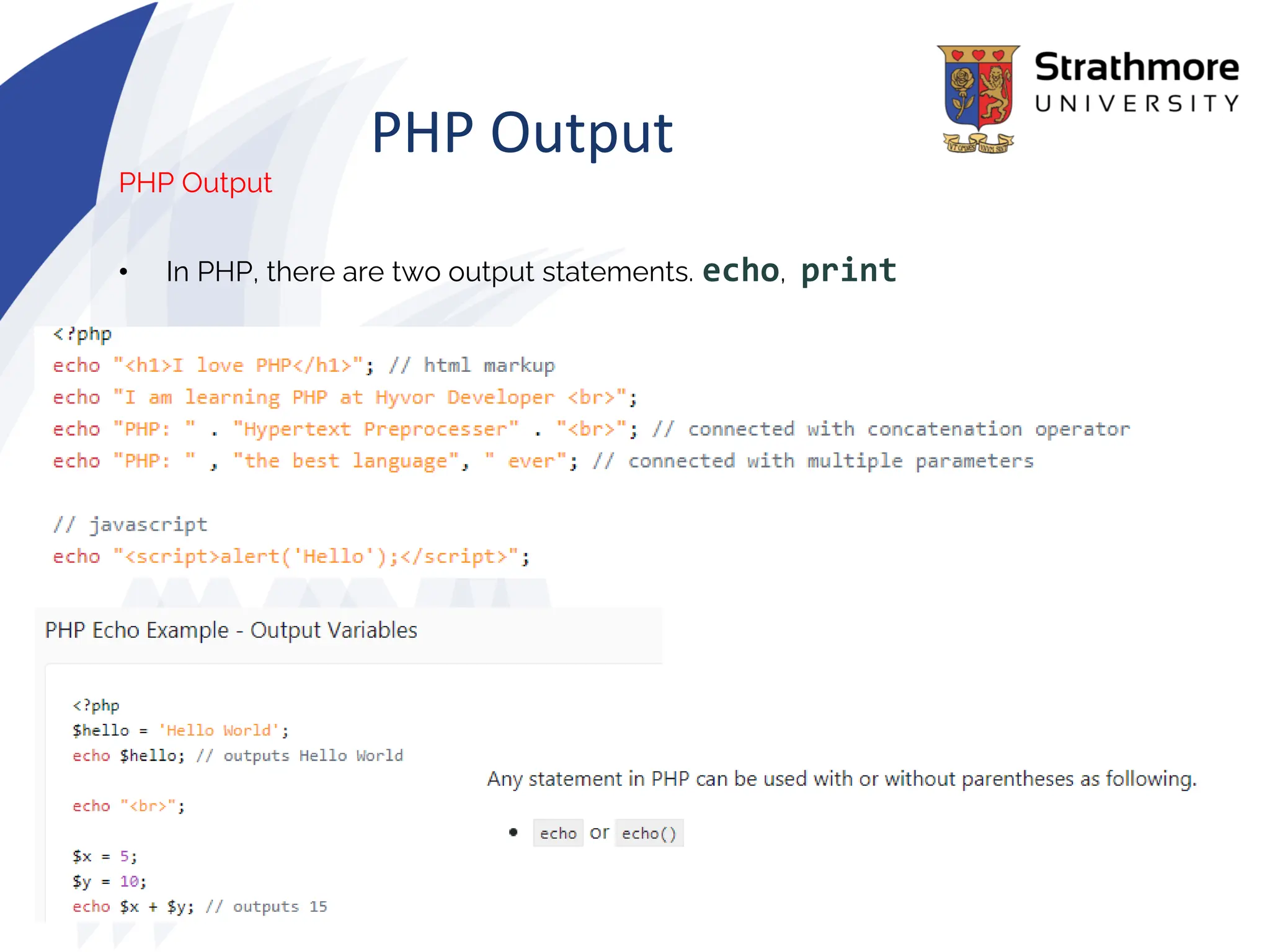 PHP Output
PHP Output
• In PHP, there are two output statements. echo, print
 