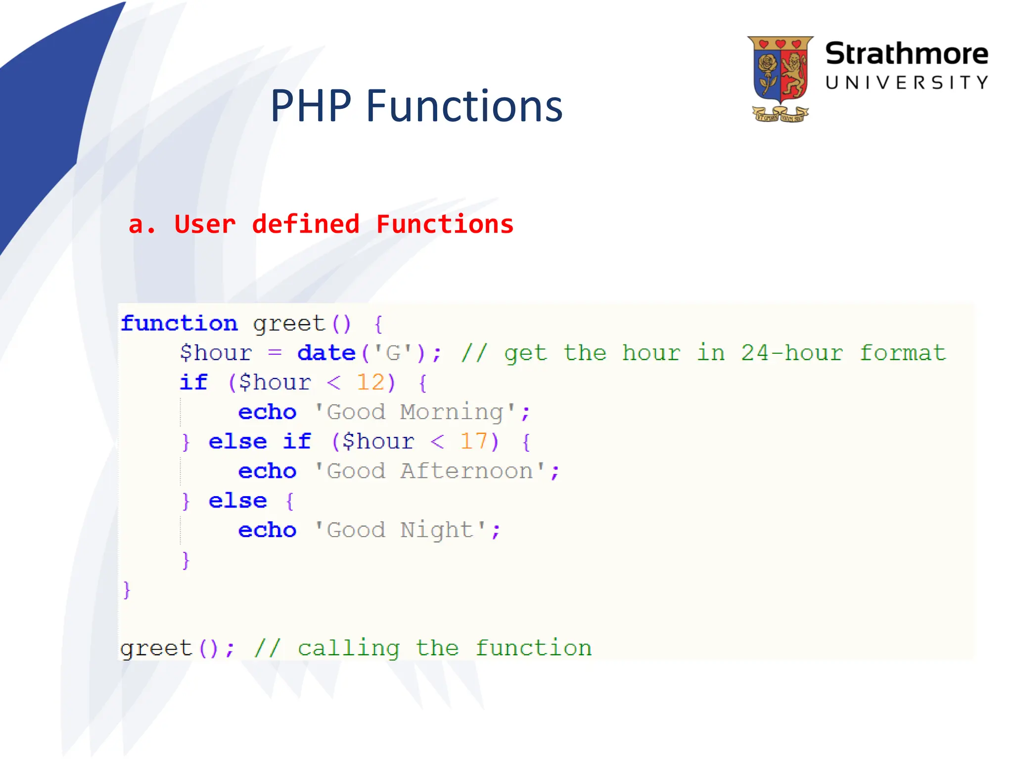 PHP Functions
a. User defined Functions
 