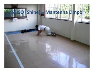 SEISO (Shine) – Mantenha Limpo
 