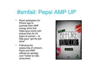 #smfail: Pepsi AMP UP <ul><li>Pepsi apologizes for iPhone app to promote their AMP energy drink that helps guys score with...