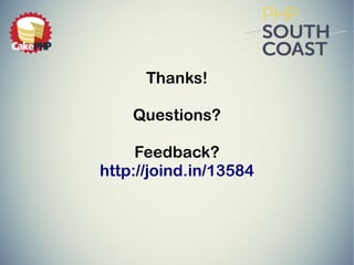 Thanks!
Questions?
Feedback?
http://joind.in/13584
 