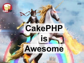 CakePHP
is
Awesome
 