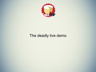 The deadly live demo
 