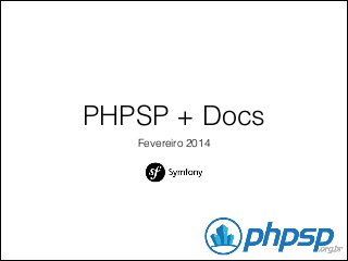 PHPSP + Docs
Fevereiro 2014

 