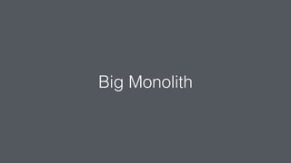 Big Monolith
 