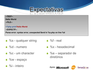 Expectativas<br />--TEST--<br />Hello World<br />--FILE--<br /><?php print'Hello World<br />--EXPECTF--<br />Parse error: ...