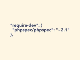 "require-dev": {
"phpspec/phpspec": "~2.1"
},
 