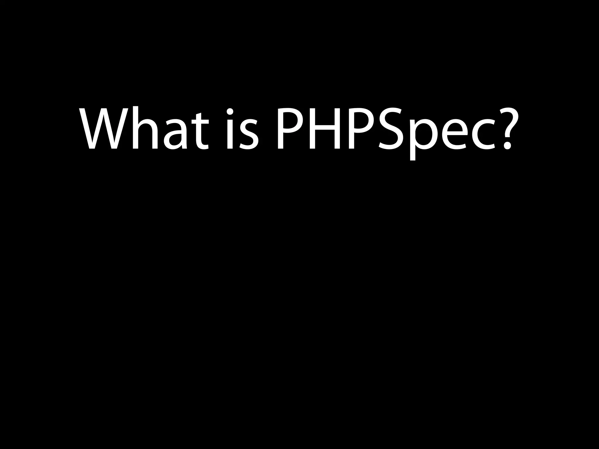 What is PHPSpec?
 