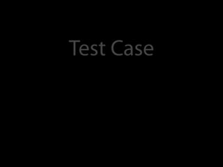 Test Case
 