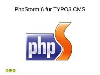 PhpStorm 6 für TYPO3 CMS
 