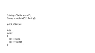 $string = "hello, world!";
$array = explode(",", $string);
print_r($array);
o/p
Array
(
[0] => hello
[1] => world!
)
 