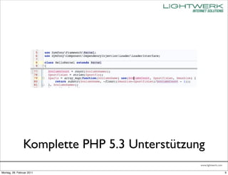Komplette PHP 5.3 Unterstützung
                                              www.lightwerk.com

Montag, 28. Februar 2011                                          9
 