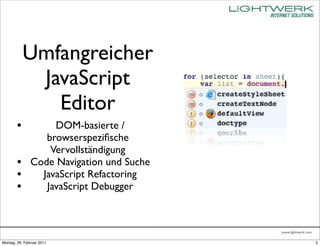 Umfangreicher
             JavaScript
               Editor
        •           DOM-basierte /
                  browsersp...