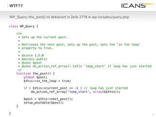 WTF??

    WP_Query::the_post()	
  ist	
  deklariert	
  in	
  Zeile	
  2778	
  in	
  wp-­‐includes/query.php:	
  	
  

class WP_Query {!
!
         /**!
            * Sets up the current post.!
            *!
            * Retrieves the next post, sets up the post, sets the 'in the loop'!
            * property to true.!
            *!
            * @since 1.5.0!
            * @access public!
            * @uses $post!
            * @uses do_action_ref_array() Calls 'loop_start' if loop has just started!
            */!
         function the_post() {!
                global $post;!
                $this->in_the_loop = true;!
                !
                if ( $this->current_post == -1 ) // loop has just started!
                        do_action_ref_array('loop_start', array(&$this));!
                  !
                    $post = $this->next_post();!
                setup_postdata($post);!
         }!
!
}	
                                                                                                              10	
  
                                                                                                                 10
 