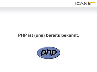 PHP ist (uns) bereits bekannt.




                                 18	
  
 