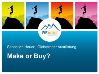 Sebastian Heuer | Globetrotter Ausrüstung
Make or Buy?
 