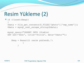 Önemli Fonksiyonlar(4)
 nl2br fonksiyonu: Metin içindeki alt satıra geçiş(ENTER)

karakterlerini html’deli <br> karakterine dönüştürür. Böylece metin
kutusuna veri girerken ENTER’a basıldığı, nl2br’den geçirilip
kaydedilerek anlaşılmış olur.
 $yazi="Burası birinci satır
bu da ikinci satır
";
 echo nl2br($yazi);
// Burası birinci satır <br> bu da ikinci satır <br>

11/02/14

PHP Programlama- Oğuzhan TAŞ

126

 