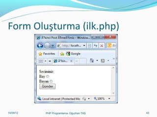 Form Oluşturma (ilk.php)

11/02/14

PHP Programlama- Oğuzhan TAŞ

43

 