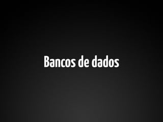 Bancos de dados
 