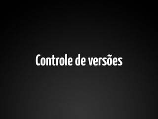 Controle de versões
 