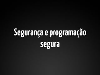 Segurança e programação
        segura
 