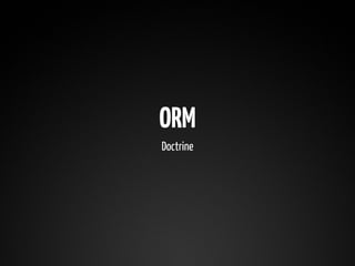 ORM
Doctrine
 