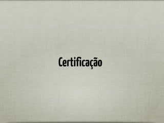 Certificação
 