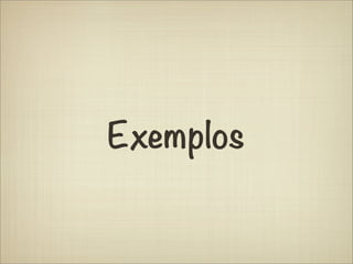 Exemplos
 