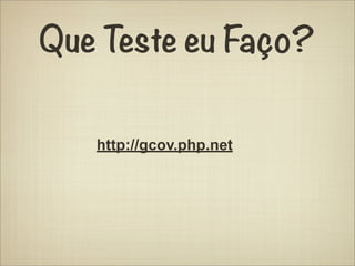 Que Teste eu Faço?

   http://gcov.php.net
 