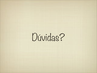 Dúvidas?
 