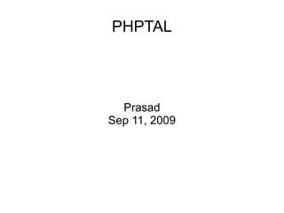 PHPTAL Prasad Sep 11, 2009 