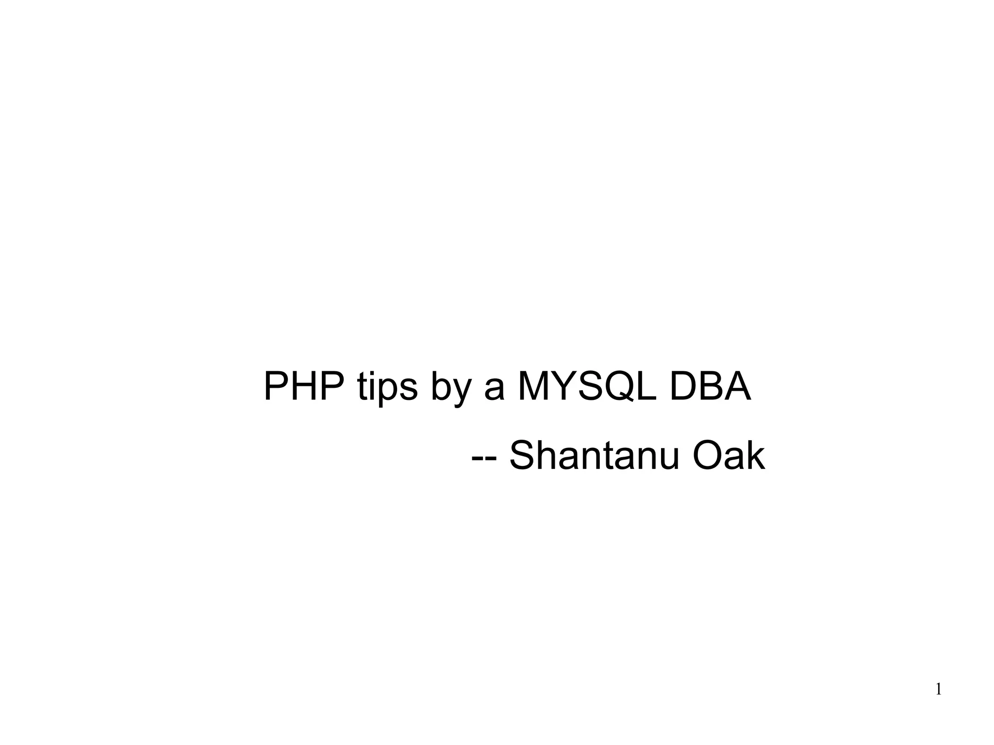 PHP tips by a MYSQL DBA -- Shantanu Oak 